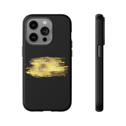 Tough Phone Case - Dream Big, Work Hard