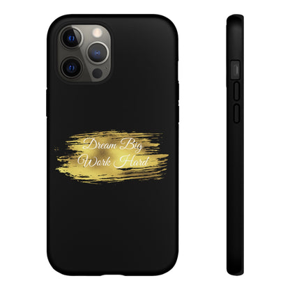 Tough Phone Case - Dream Big, Work Hard